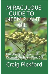 Miraculous Guide to Neem Plant Oil