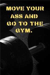 Move Your Ass and Go to the Gym