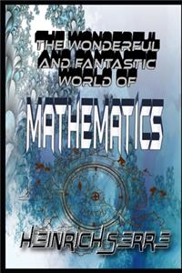 The wonderful and fantastic world of Mathematics
