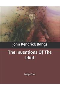 The Inventions Of The Idiot