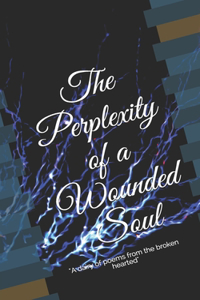 Perplexity of a Wounded Soul