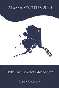 Alaska Statutes 2020 Title 5 Amusements and Sports