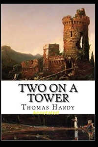 Two on a Tower -Thomas Hardy Original Edition(Annotated)