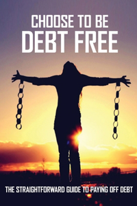 Choose To Be Debt Free