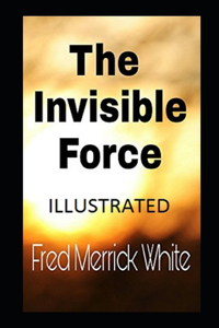 The Invisible Force Illustrated