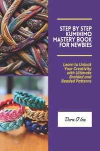 Step by Step KUMIHIMO Mastery Book for Newbies