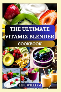 Ultimate Vitamix Blender Cookbook