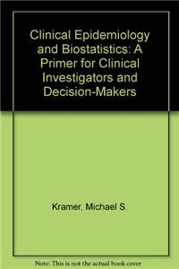 Clinical Epidemiology and Biostatistics: A Primer for Clinical Investigators and Decision-Makers