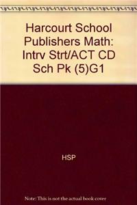 Harcourt School Publishers Math: Intrv Strt/ACT CD Sch Pk (5)G1