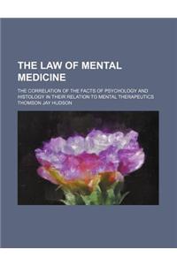 The Law of Mental Medicine; The Correlation of the Facts of Psychology and Histology in Their Relation to Mental Therapeutics