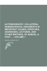 Autobiography (Volume 1); Collateral Reminiscences, Arguments in Important Causes, Speeches, Addresses, Lectures, and Other Writings, of Samuel A. Foo