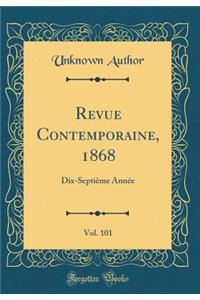 Revue Contemporaine, 1868, Vol. 101: Dix-SeptiÃ¨me AnnÃ©e (Classic Reprint)