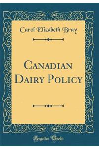 Canadian Dairy Policy (Classic Reprint)