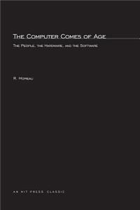 The Computer Comes of Age: The People, the Hardware, and the Software