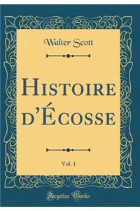 Histoire d'Écosse, Vol. 1 (Classic Reprint)