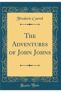 The Adventures of John Johns (Classic Reprint)