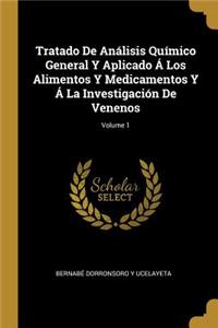 Tratado De Análisis Químico General Y Aplicado Á Los Alimentos Y Medicamentos Y Á La Investigación De Venenos; Volume 1