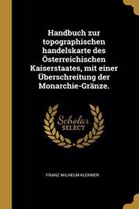 Handbuch zur topographischen handelskarte des Österreichischen Kaiserstaates, mit einer Überschreitung der Monarchie-Gränze.