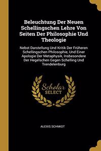Beleuchtung Der Neuen Schellingschen Lehre Von Seiten Der Philosophie Und Theologie