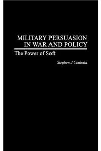 Military Persuasion in War and Policy