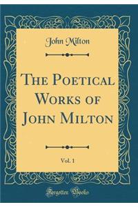 The Poetical Works of John Milton, Vol. 1 (Classic Reprint)