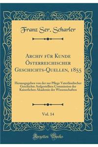 Archiv für Kunde Österreichischer Geschichts-Quellen, 1855, Vol. 14: Herausgegeben von der zur Pflege Vaterländischer Geschichte Aufgestellten Commission der Kaiserlichen Akademie der Wissenschaften (Classic Reprint)