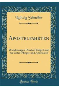 Apostelfahrten: Wanderungen Durchs Heilige Land zur Oster-Pfingst-und Apostelzeit (Classic Reprint)