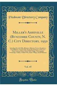 Miller's Asheville (Buncombe County, N. C.) City Directory, 1950, Vol. 45: Including Beverly Hills, Biltmore, Biltmore Forest, Broadview, East Biltmore, Gentry Park, Koon Development, Lake View Park, Linwood Park, Martel Mill Village, Morningside,