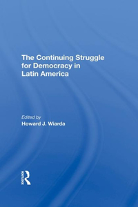 The Continuing Struggle For Democracy In Latin America