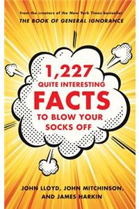 1,227 Quite Interesting Facts to Blow Your Socks Off