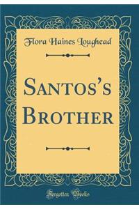 Santos's Brother (Classic Reprint)