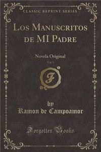 Los Manuscritos de Mi Padre, Vol. 1: Novela Original (Classic Reprint)