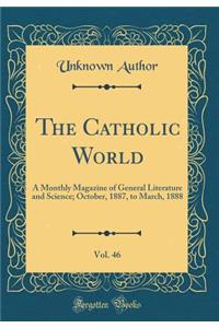 The Catholic World, Vol. 46: A Monthly Magazine of General Literature and Science; October, 1887, to March, 1888 (Classic Reprint)