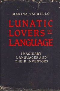 Lunatic Lovers of Language: Imaginary Languages and Their Inventors
