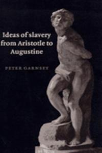 Ideas of Slavery from Aristotle to Augustine