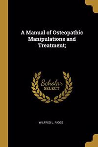 Manual of Osteopathic Manipulations and Treatment;