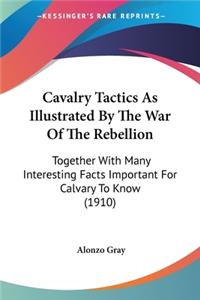 Cavalry Tactics As Illustrated By The War Of The Rebellion