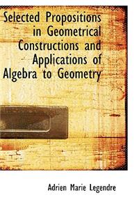 Selected Propositions in Geometrical Constructions and Applications of Algebra to Geometry