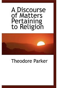 A Discourse of Matters Pertaining to Religion