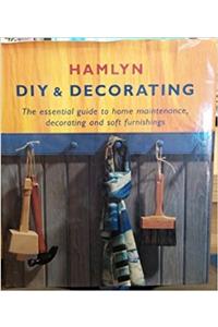 Hamlyn DIY and Decorating: The Essential Guide in Home Maintenance, Decorating and Soft Furnishing