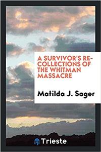 Survivor's Recollections of the Whitman Massacre