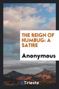 The Reign of Humbug: A Satire