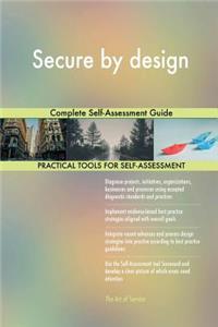 Secure by design Complete Self-Assessment Guide
