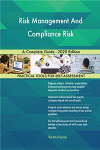 Risk Management And Compliance Risk A Complete Guide - 2020 Edition