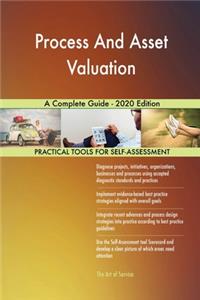 Process And Asset Valuation A Complete Guide - 2020 Edition