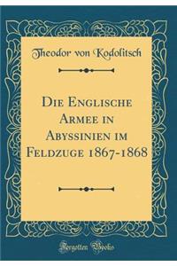 Die Englische Armee in Abyssinien im Feldzuge 1867-1868 (Classic Reprint)