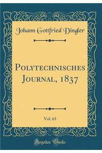 Polytechnisches Journal, 1837, Vol. 63 (Classic Reprint)