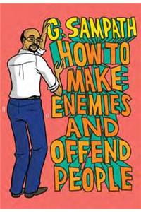 How to Make Enemiesand Offend People