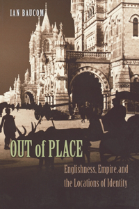 Out of Place: Englishness, Empire, and the Locations of Identity