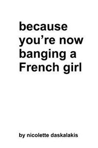 because you're now banging a French girl